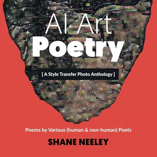 AI Art – Poetry: A Style Transfer Photo Anthology with Poems by Various (human & non-human) Poets, cover